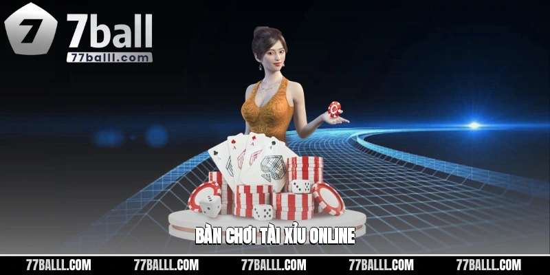 Bàn chơi tài xỉu online