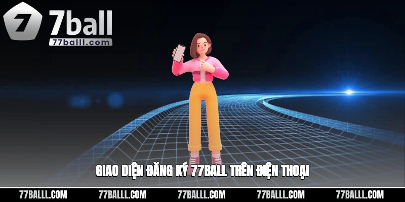 Giao diện đăng ký 77ball trên điện thoại