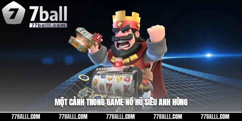 Một cảnh trong game nổ hũ siêu anh hùng