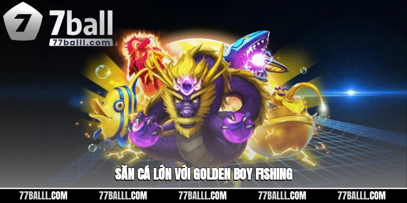 Săn cá lớn với Golden Boy Fishing