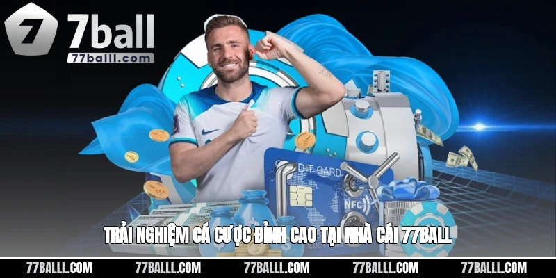 Trải nghiệm cá cược đỉnh cao tại nhà cái 77ball